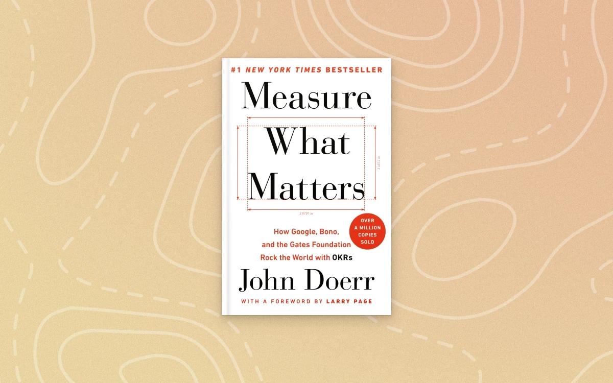 Measure What Matters Book Summary